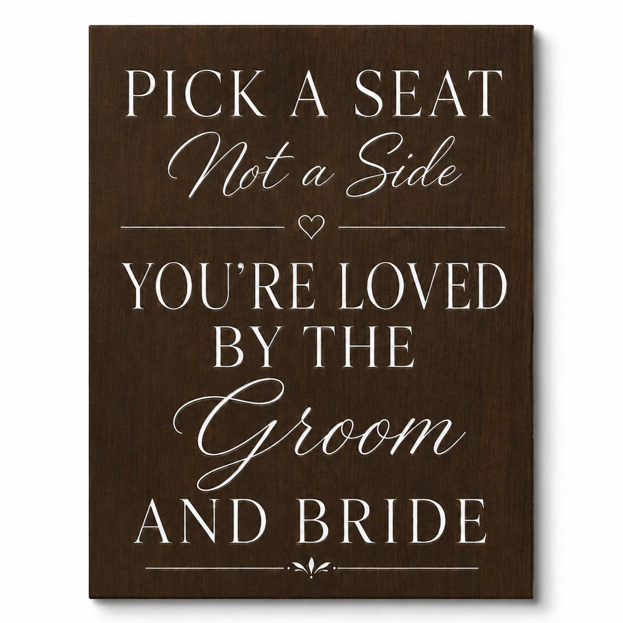 Pick a Seat Not a Side Sign You Are Loved by the Groom and Bride, Wedding Sign