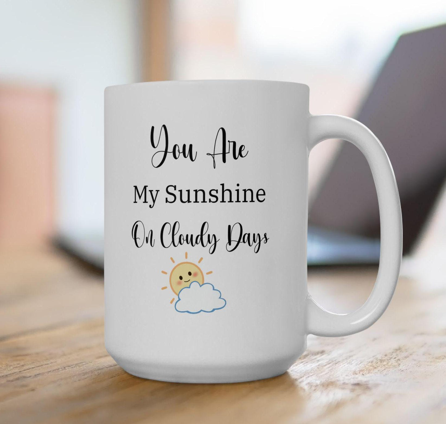 Coffee Mug - 'You Are My Sunshine on a Cloudy Day' - Romantic Gift for Husband, Wife, Boyfriend, Girlfriend - 11oz, 15oz, Playful Cute