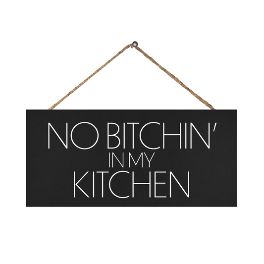 No Bitchin in My Kitchen Funny Signs