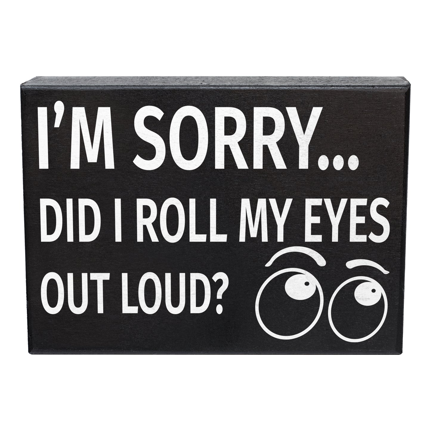 JennyGems I'm Sorry Did I Roll My Eyes Out Loud Funny Wooden Sign