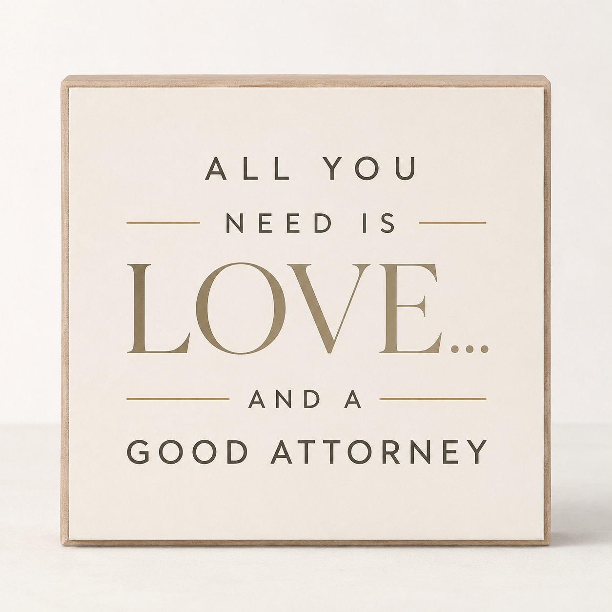 All You Need is Love and A Good Attorney Sign and Gift