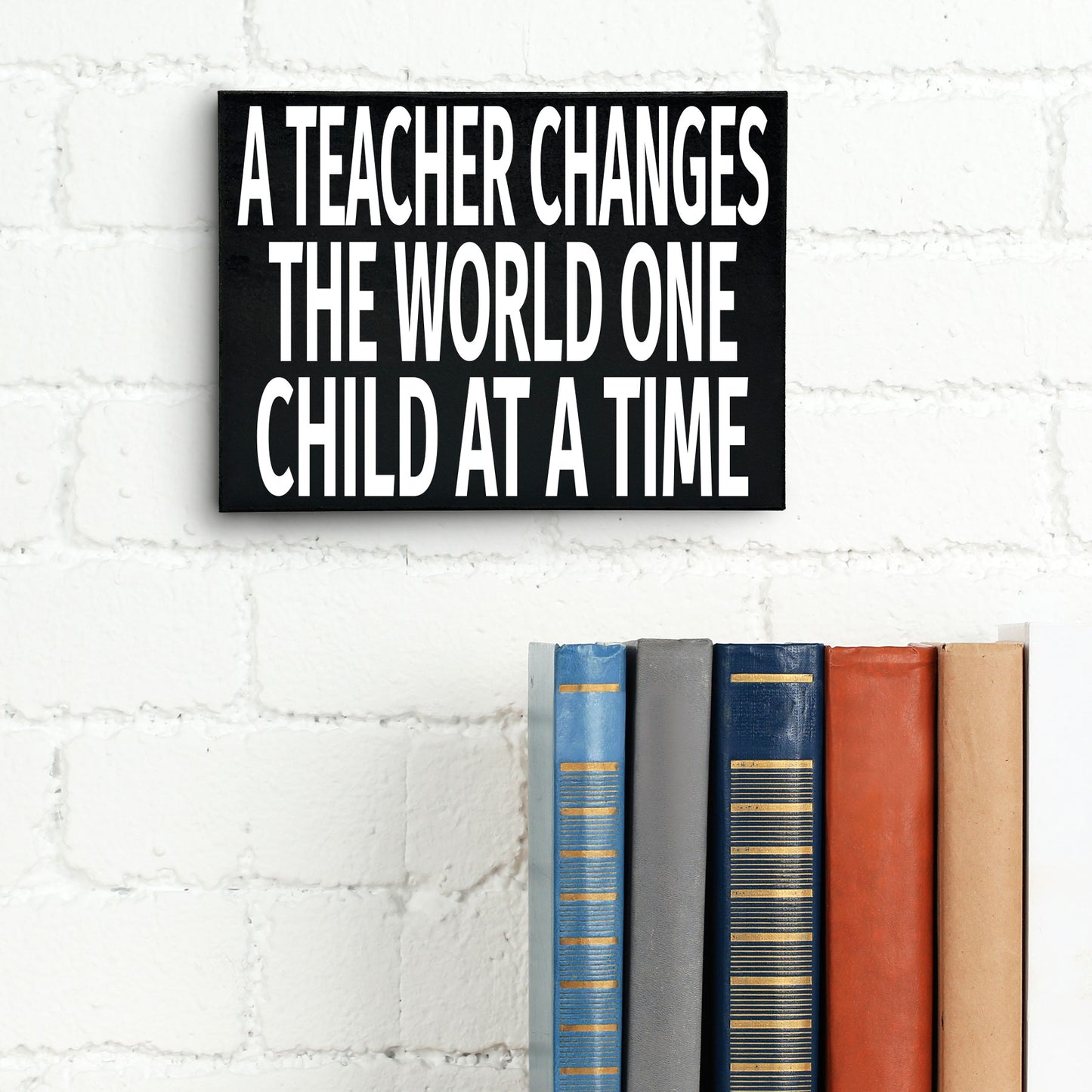 A Teacher Changes the World One Child at a Time Wooden Sign