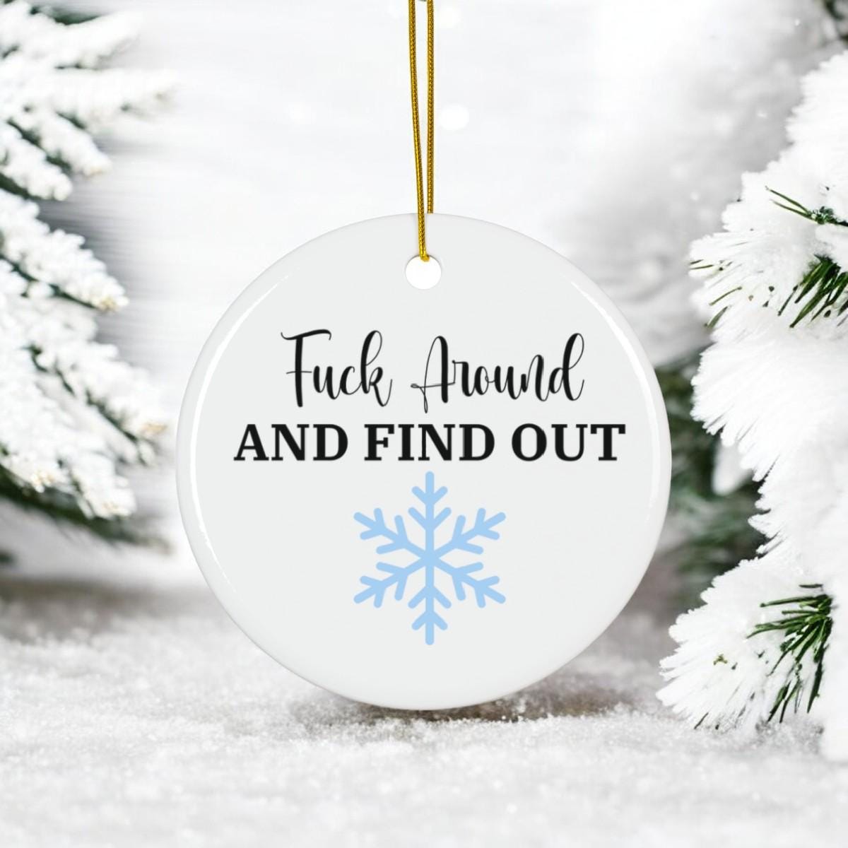 Fuck Around and Find Out Ceramic Ornament, Funny Offensive Holiday Decor, Sarcastic Gag Gift, Bold Christmas Tree Decoration, Edgy Humor
