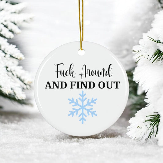 Fuck Around and Find Out Ceramic Ornament, Funny Offensive Holiday Decor, Sarcastic Gag Gift, Bold Christmas Tree Decoration, Edgy Humor