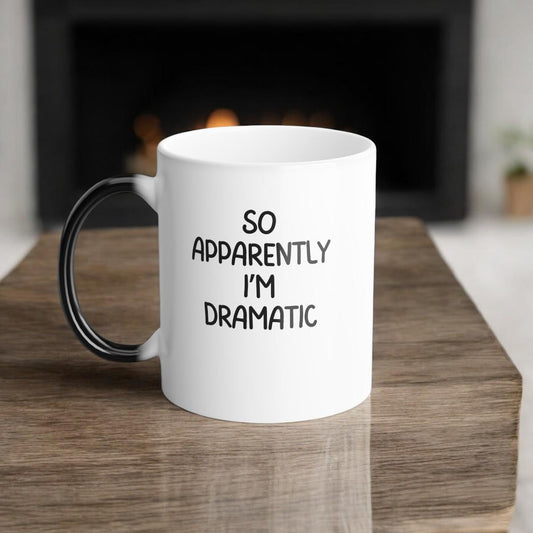 So Apparently I'm Dramatic Ceramic Mug, Funny Mental Health Humor, Color Morphing Mug, Sarcastic Coffee Cup, 11oz White Mug