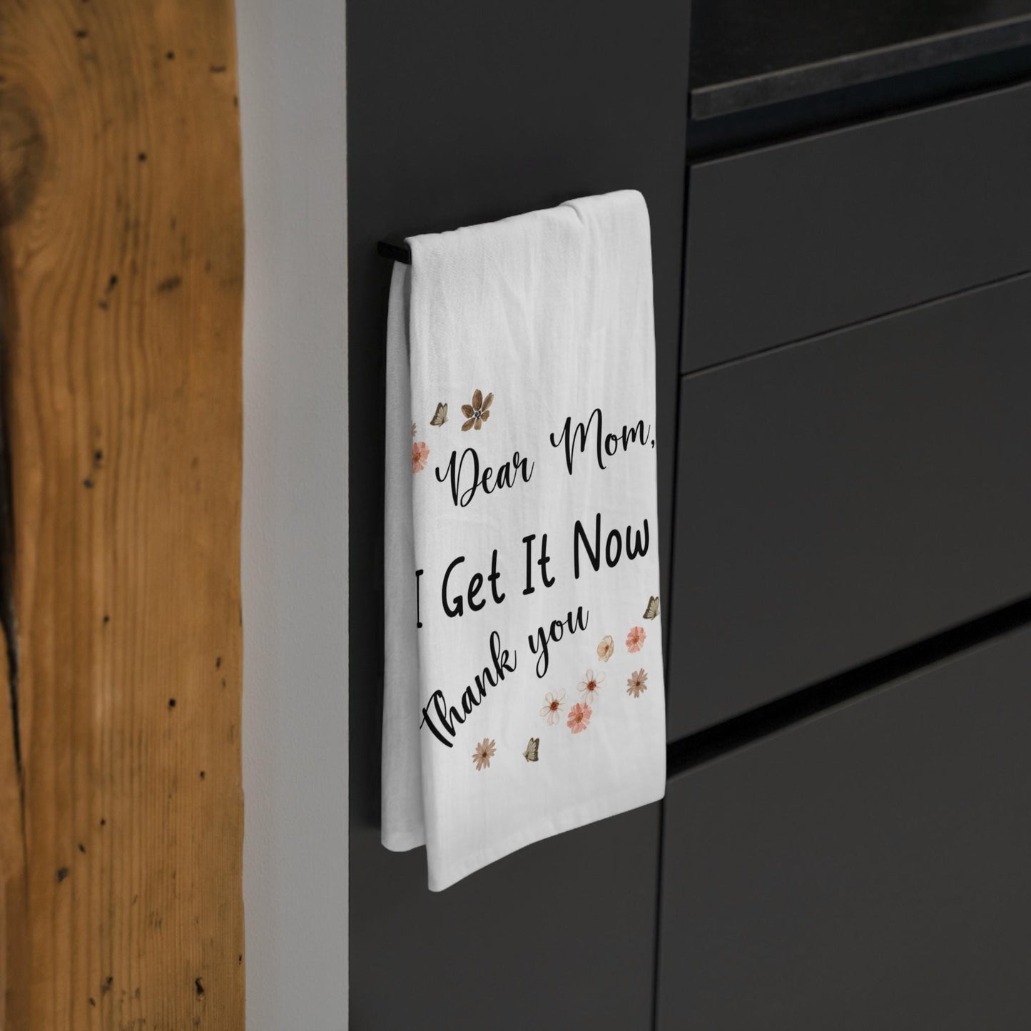 Dear Mom I Get It Now Thank You Kitchen Towel, Funny Mothers Day or Birthday Gift, Sentimental Mom Appreciation Decor