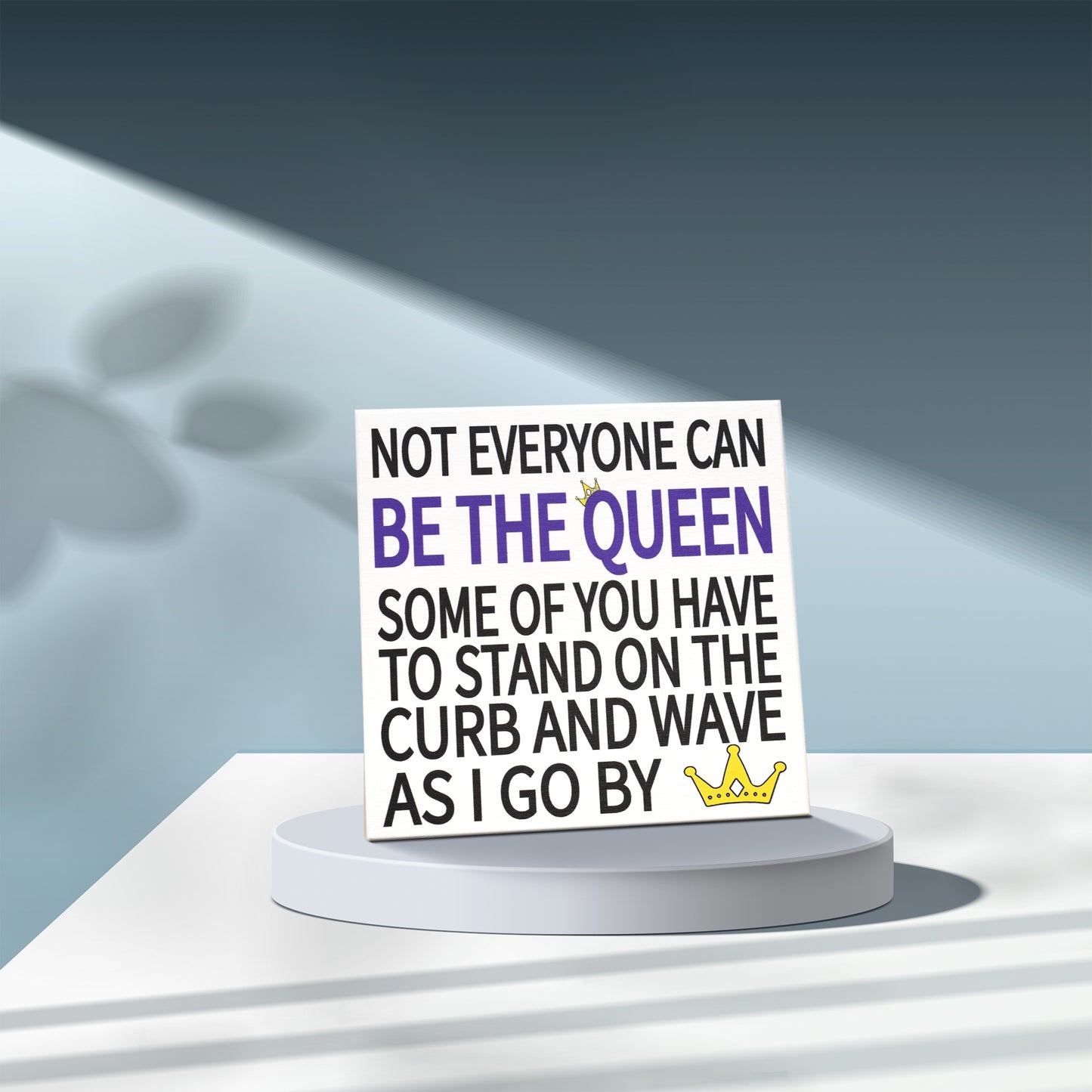 JennyGems Friend Gifts, Not Everyone Can Be the Queen Some Of You Have To Stand On the Curb and Wave As I Go By, Sarcastic Signs, Funny Signs, 5.5x5.5 Inch Wood Sign, Desk Decor, Gifts for Coworkers