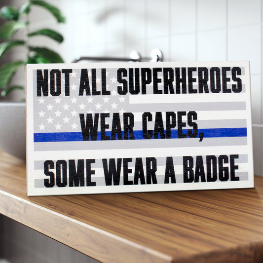 Not All Superheroes Wear Capes Some Wear A Badge