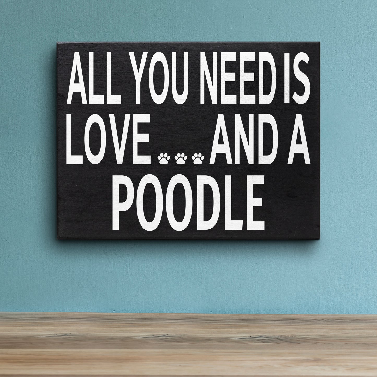 JennyGems Poodle Sign, All You Need Is Love and a Poodle, Wood Sign, 8x6 Inches, Poodle Mom, Poodle Gifts, Poodle Decor, American Made