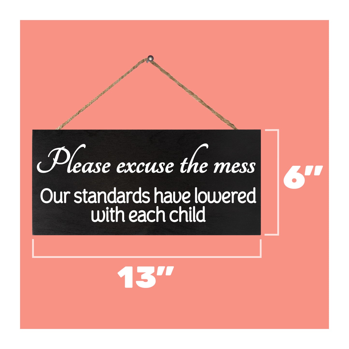 JennyGems Please Excuse The Mess Our Standards Have Lowered with Each Child Wooden Sign