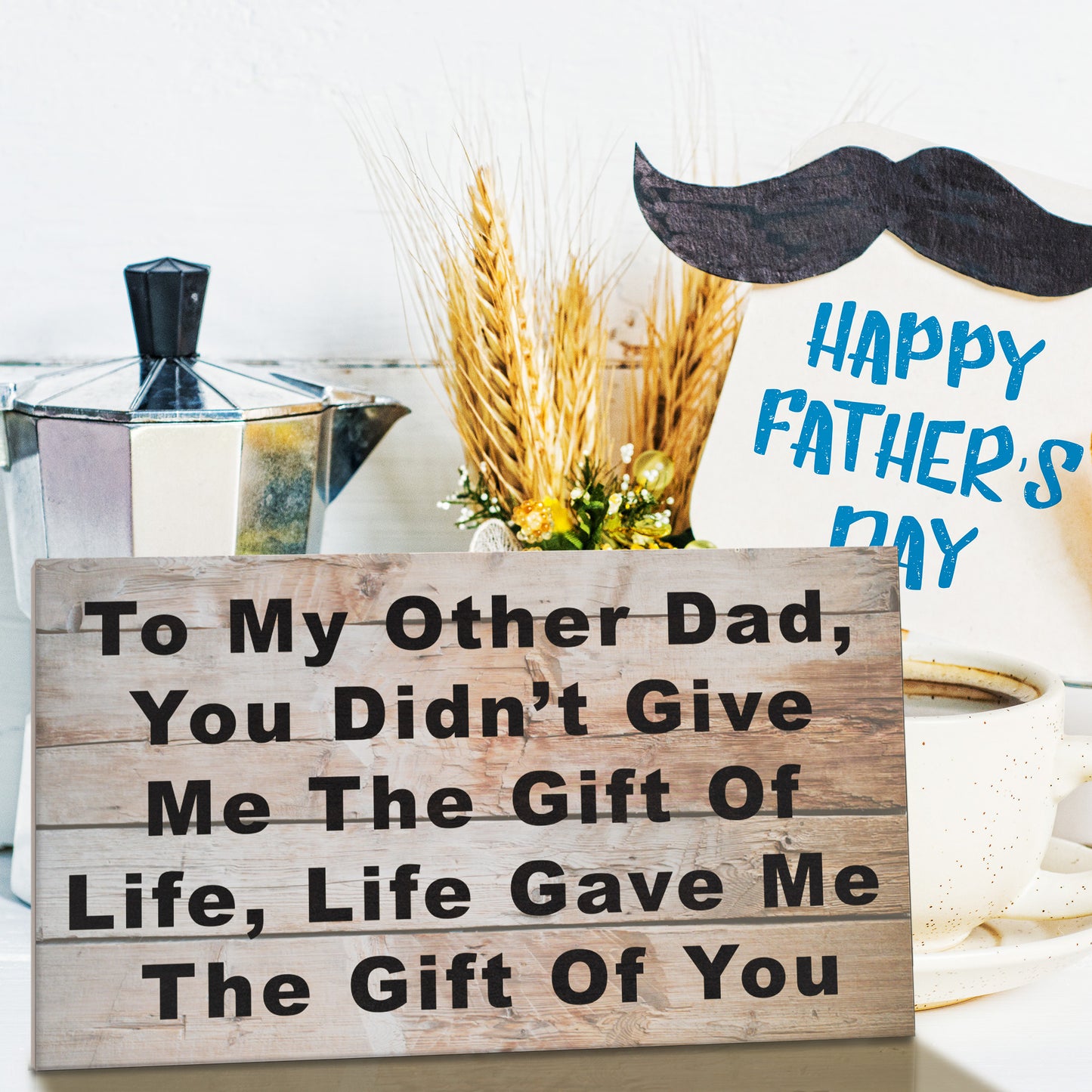 To My Other Dad You Didn't Give Me The Gift Of Life, Life Gave Me The Gift Of You Wooden Sign