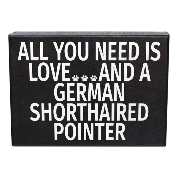 All You Need Is Love and a German Shorthaired Pointer Wood Sign