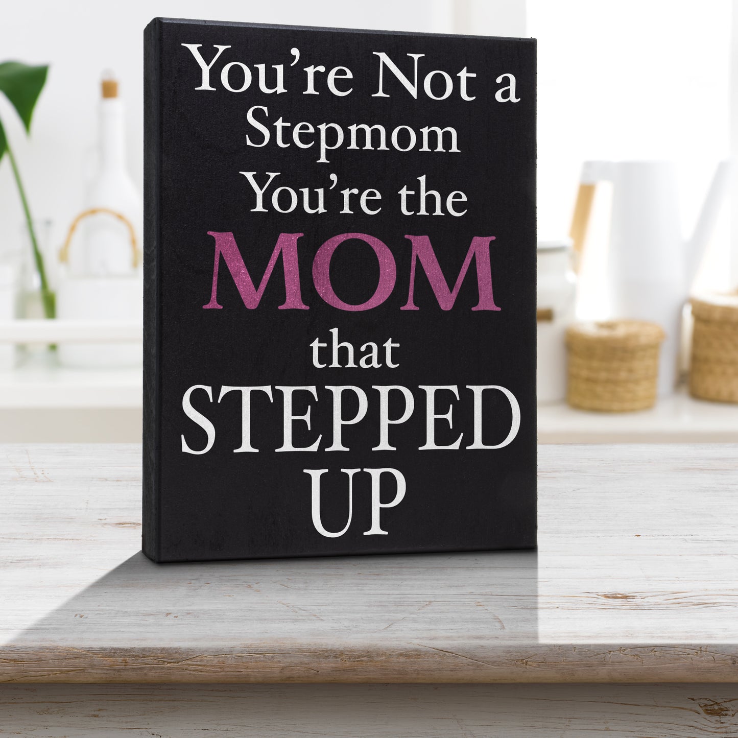 JennyGems You're Not a Stepmom You're the Mom That Stepped Up, Step Mom Wall Art, Bonus Mom Gifts, Mother in Law Gifts, Stepmom Gifts, Foster Mom, 6x8 Inch Wood Sign