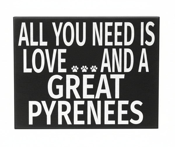 All You Need Is Love and a Great Pyrenees Wooden Sign