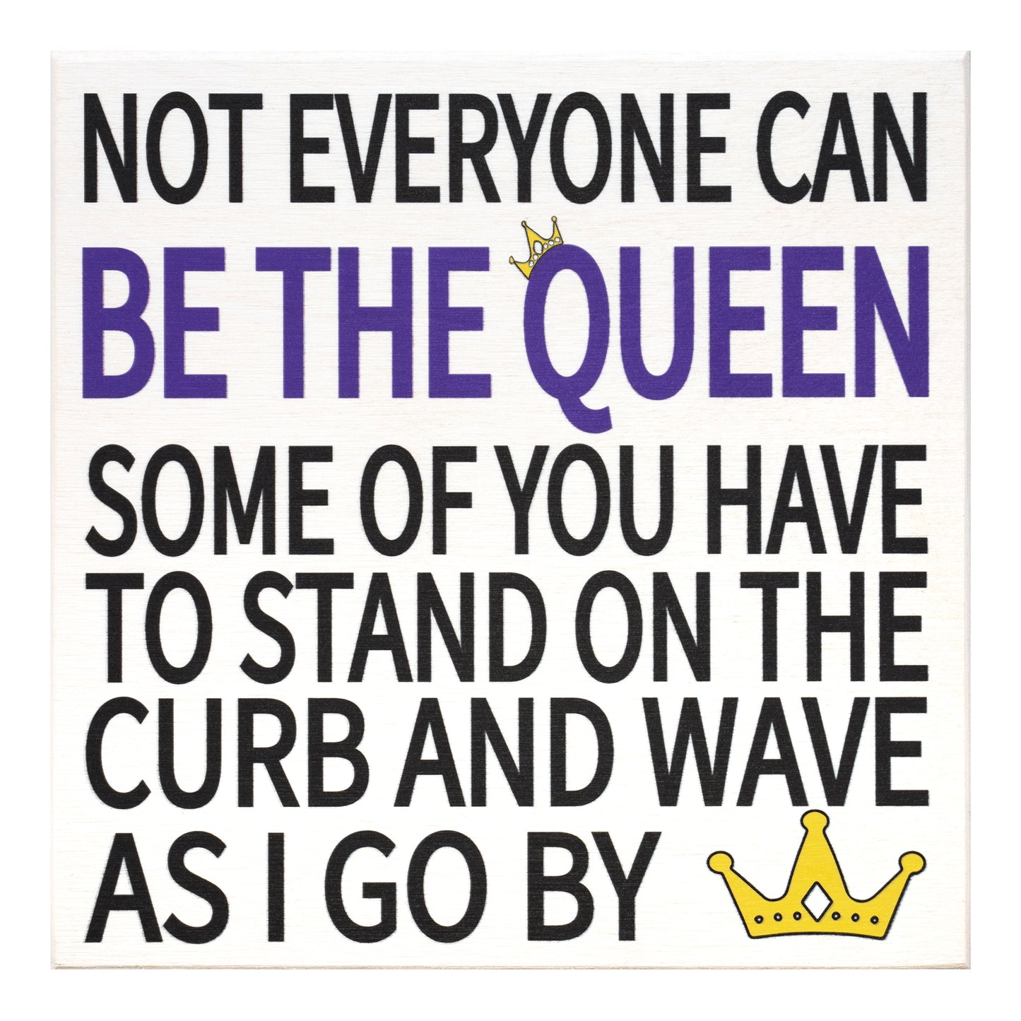 JennyGems Friend Gifts, Not Everyone Can Be the Queen Some Of You Have To Stand On the Curb and Wave As I Go By, Sarcastic Signs, Funny Signs, 5.5x5.5 Inch Wood Sign, Desk Decor, Gifts for Coworkers