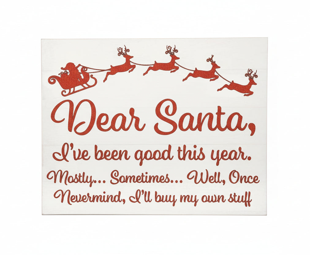 Dear Santa I've Been Good Funny Wood Sign, Christmas Decorations, Cute Christmas Decor, Holiday Decor, American Made
