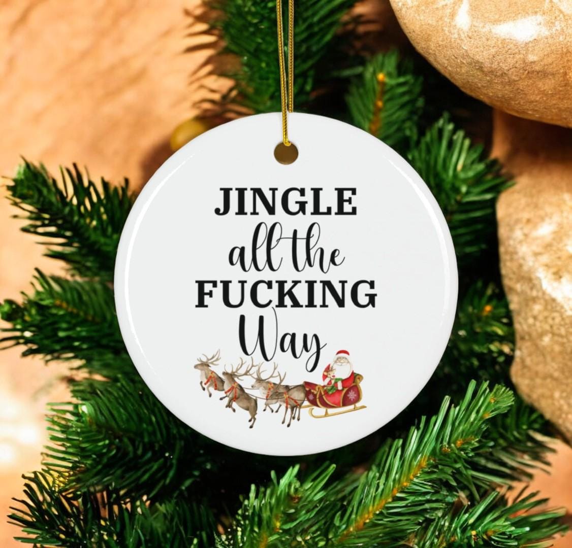 Adult Humor Christmas Ornament - Jingle All the Fucking Way, Sarcastic Holiday Decor, Inappropriate Tree Decoration, Edgy Christmas Ornament