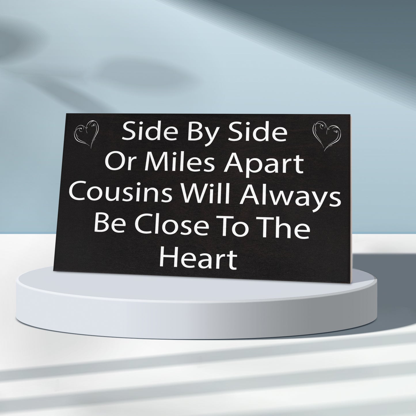 Side By Side or Miles Apart Cousins Will Always Be Close To the Heart Wooden Sign