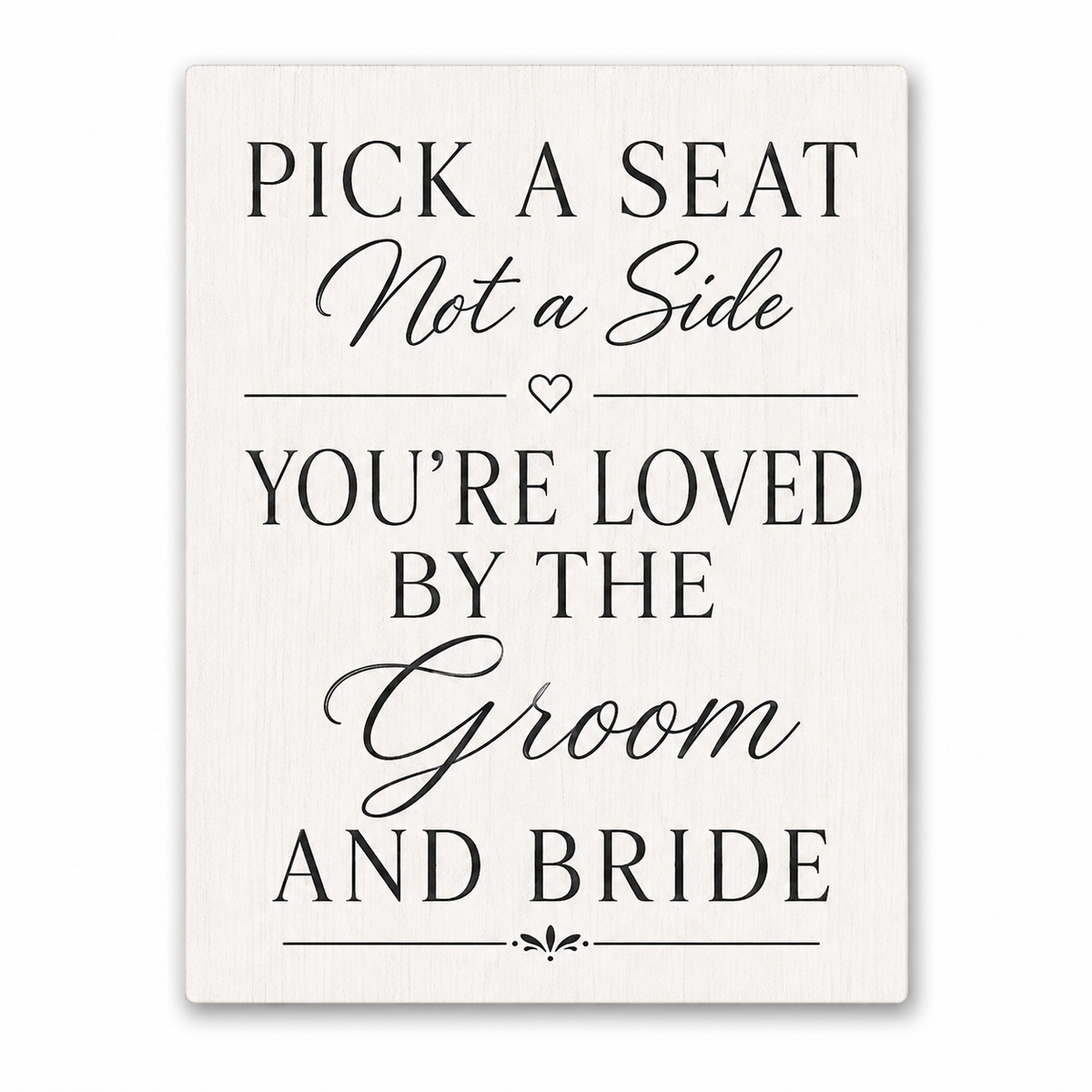 Pick a Seat Not a Side Sign You Are Loved by the Groom and Bride, Wedding Sign
