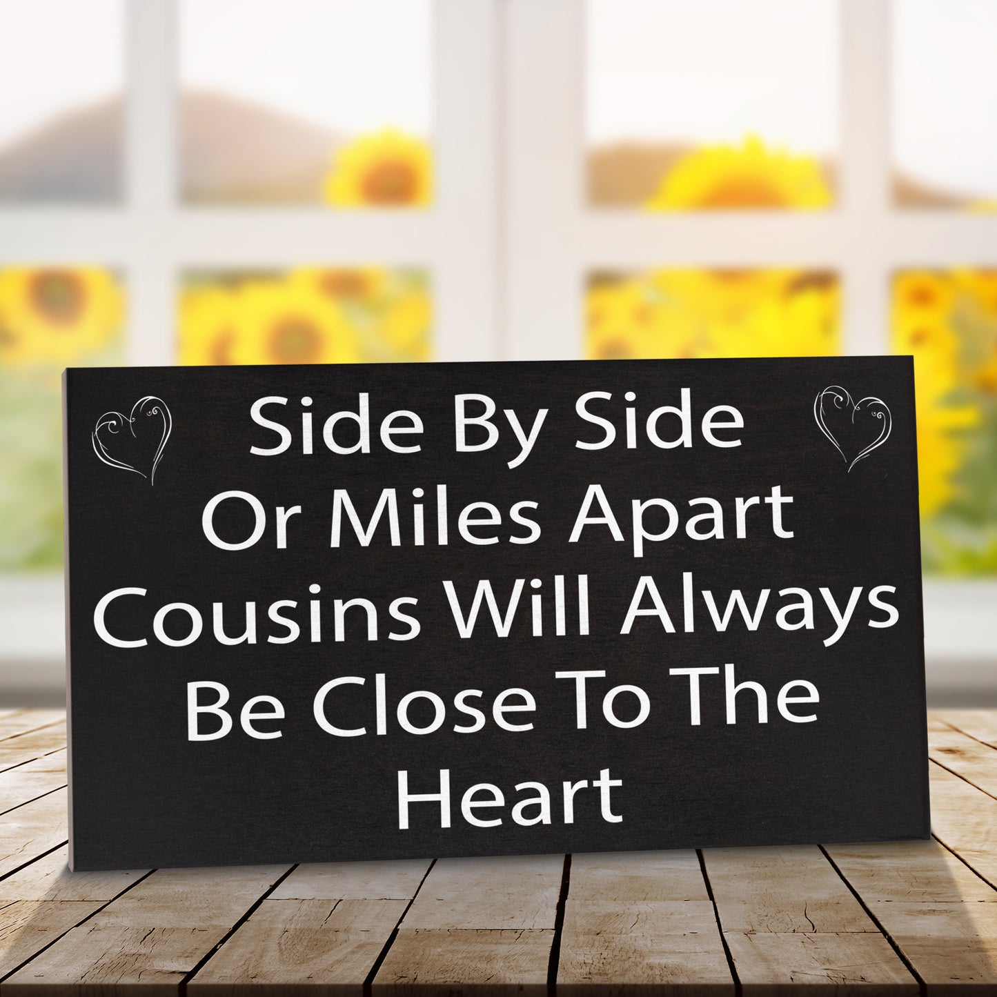 Side By Side or Miles Apart Cousins Will Always Be Close To the Heart Wooden Sign