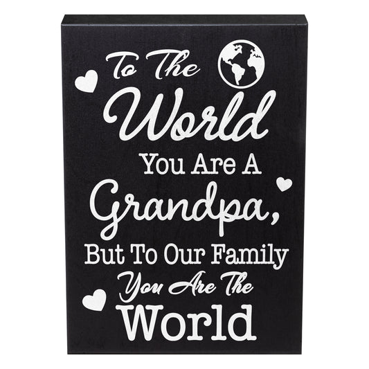 To the World You Are a Grandpa But To Our Family You Are the World