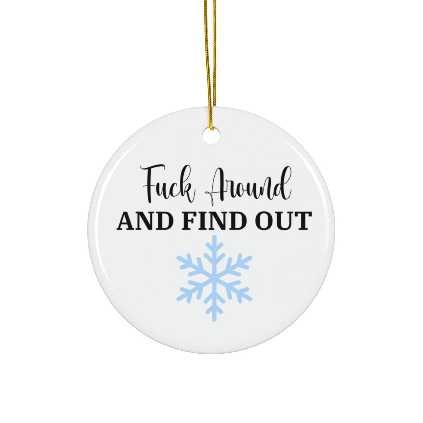 Fuck Around and Find Out Ceramic Ornament, Funny Offensive Holiday Decor, Sarcastic Gag Gift, Bold Christmas Tree Decoration, Edgy Humor