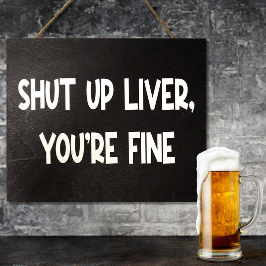 Funny Drinking Wooden Sign: Shut Up Liver, Home Bar Decor