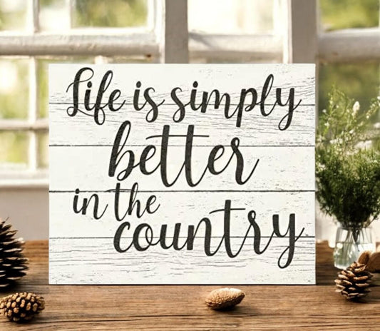 Life is Better in the Country Wooden Sign: Farmhouse Decor