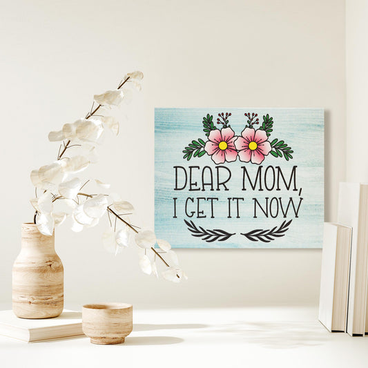 Dear Mom I Get It Now Sign: Funny Sentimental Wooden Shelf Decor