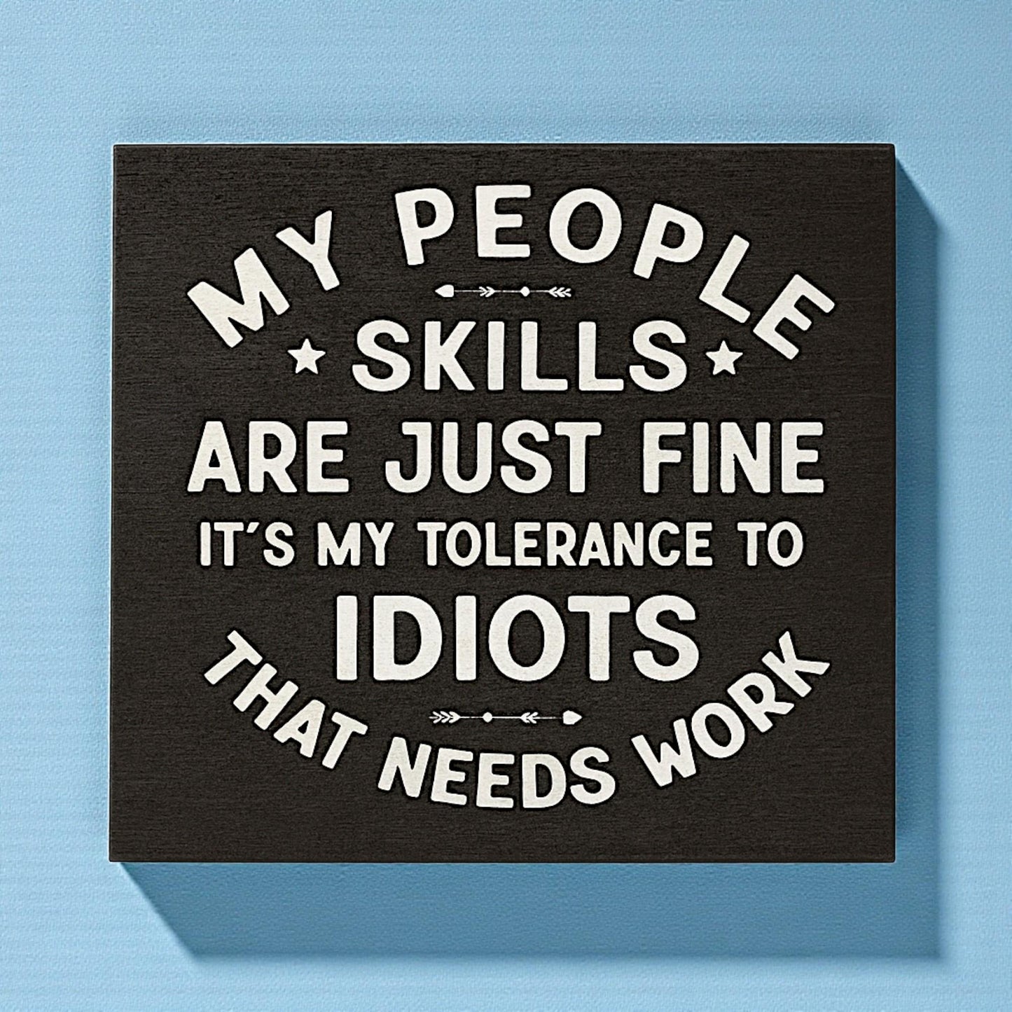Funny Coworker Gift: Sarcastic Wood Sign - People Skills Humor, Tolerance to Idiots