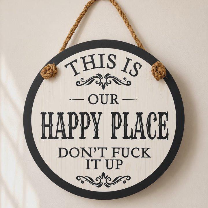 This is Our Happy Place - Don't Fuck It Up Indoor Outdoor Sign