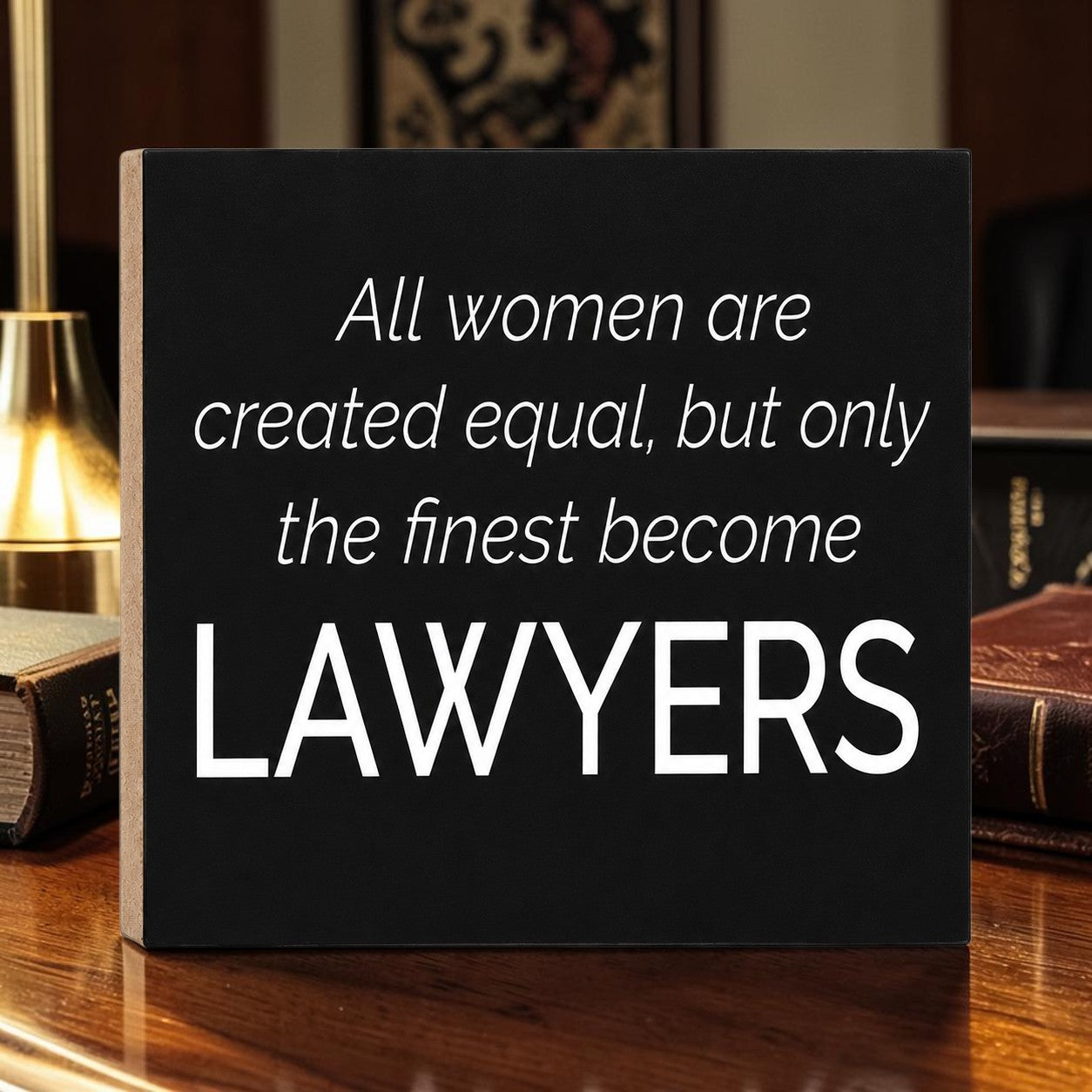 All Women Are Created Equal But Only the Finest Become Lawyers