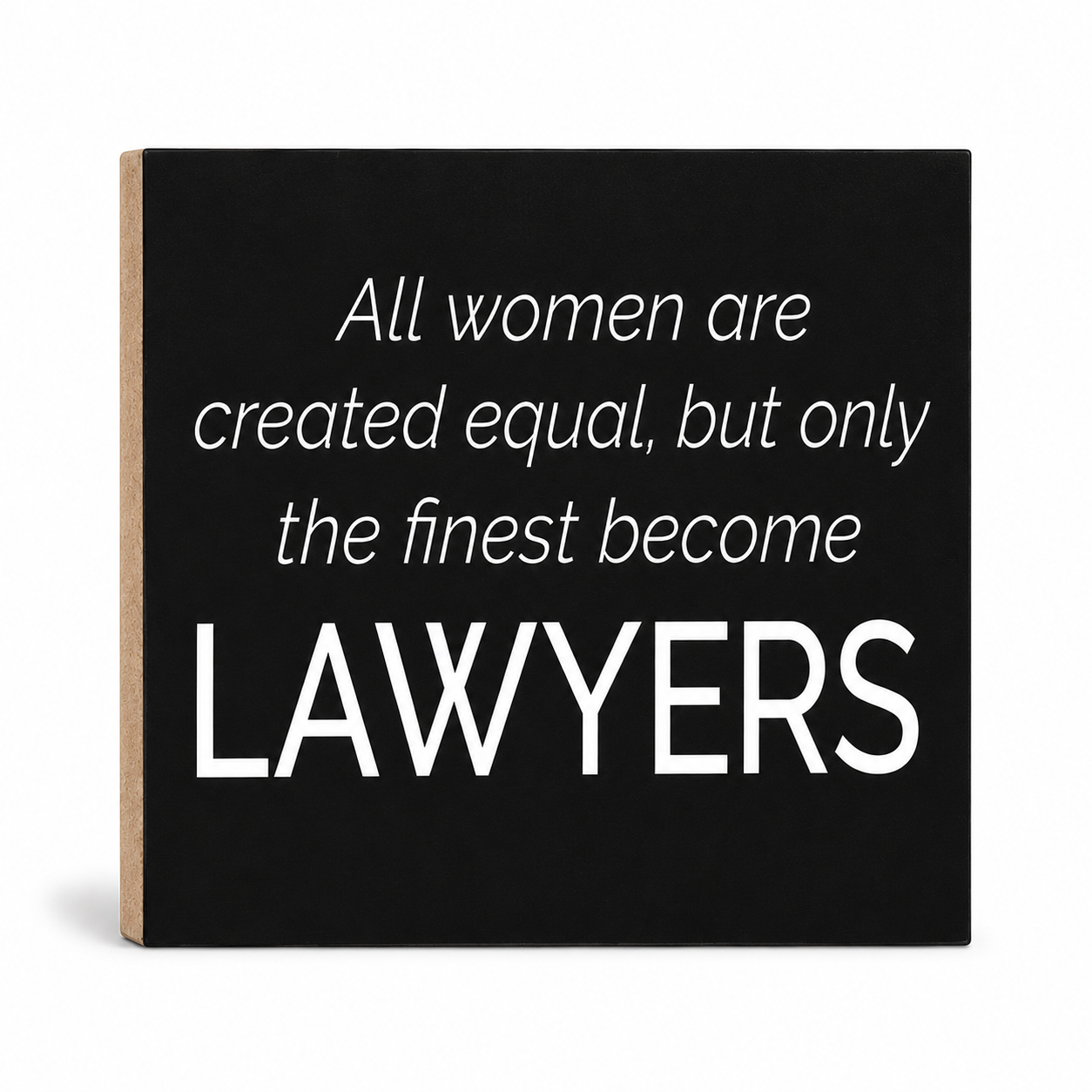 All Women Are Created Equal But Only the Finest Become Lawyers