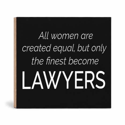 All Women Are Created Equal But Only the Finest Become Lawyers