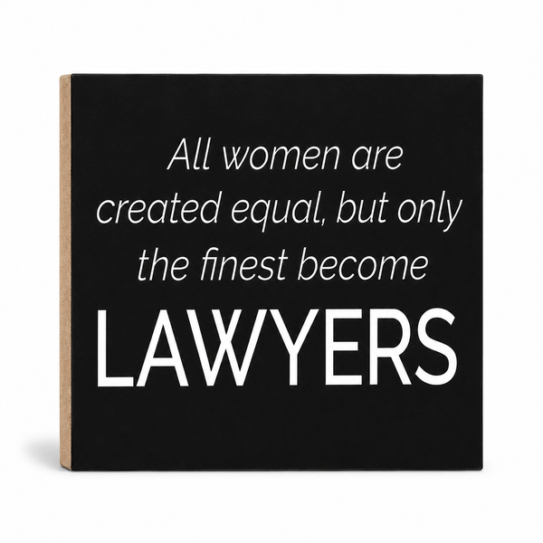 All Women Are Created Equal But Only the Finest Become Lawyers