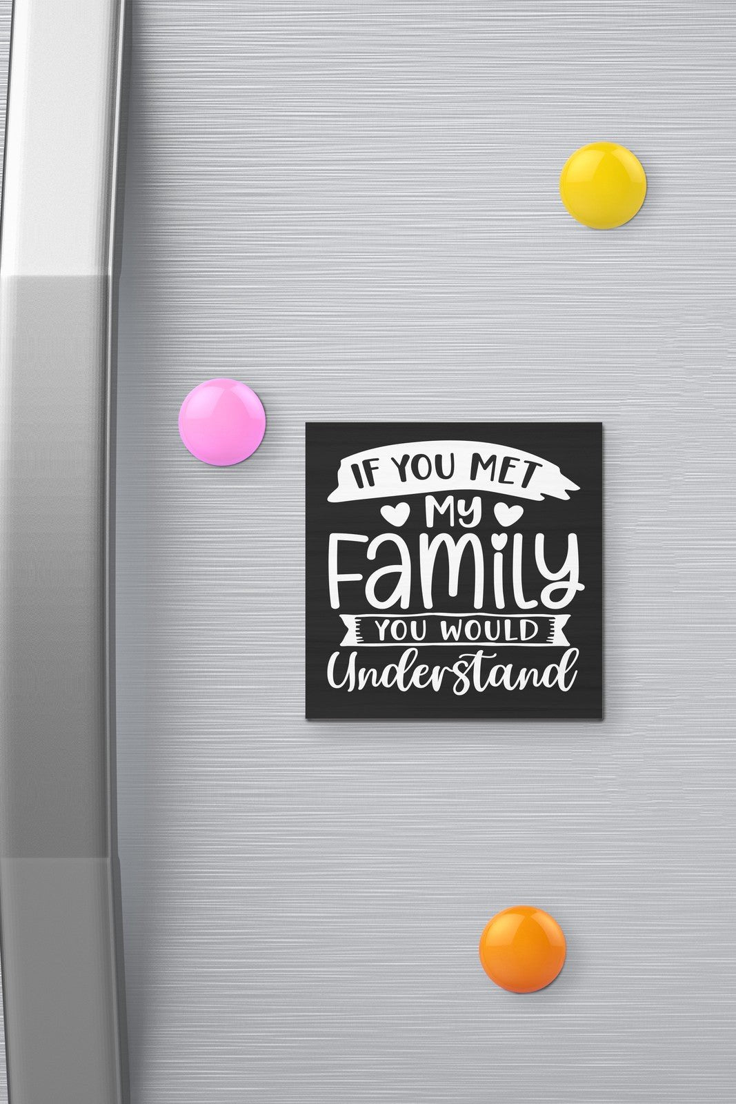 JennyGems If You Met My Family You Would Understand Funny Fridge Magnet