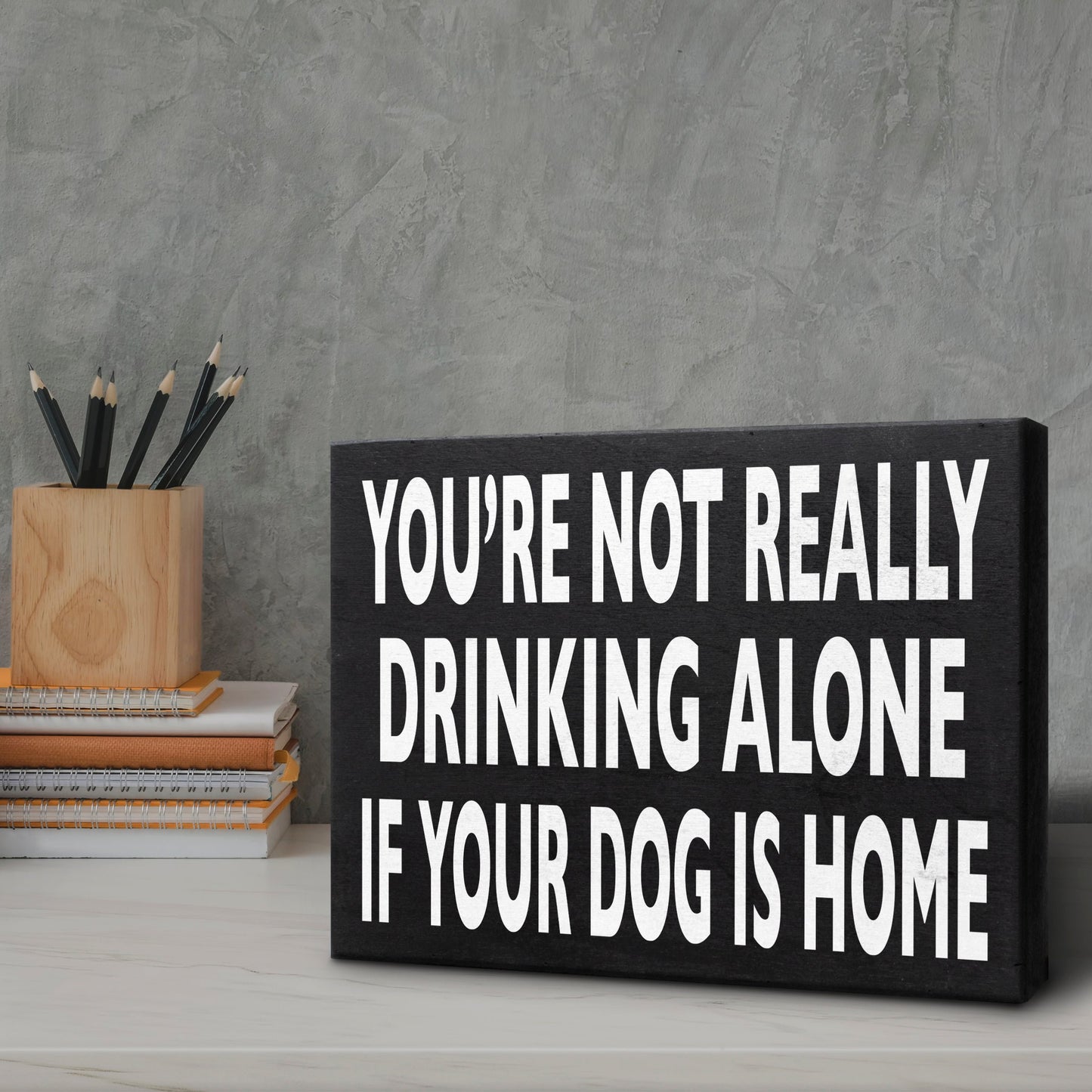 Funny Dog Sign - You’re Not Really Drinking Alone If Your Dog Is Home, Unique Dog Decor, Dog Lover Gifts for Dog Moms & Dads, 8x6 Inch Wooden Sign