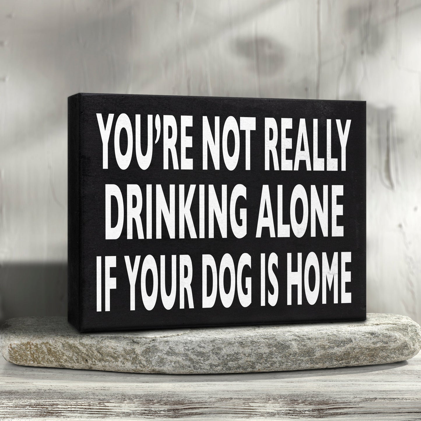 Funny Dog Sign - You’re Not Really Drinking Alone If Your Dog Is Home, Unique Dog Decor, Dog Lover Gifts for Dog Moms & Dads, 8x6 Inch Wooden Sign