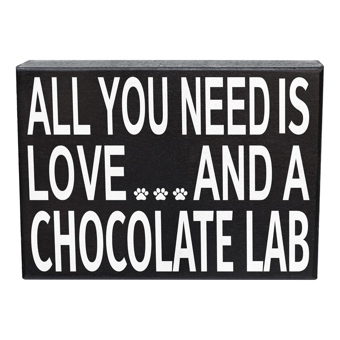 All You Need Is Love and a Chocolate Lab Wooden Sign