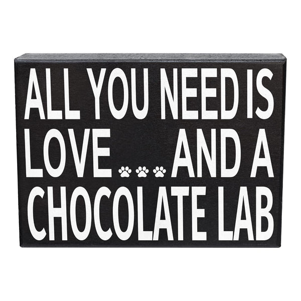 All You Need Is Love and a Chocolate Lab Wooden Sign
