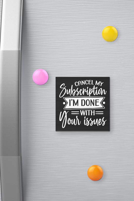 Funny Fridge Magnet: Cancel My Subscription - Sarcastic Office Decor