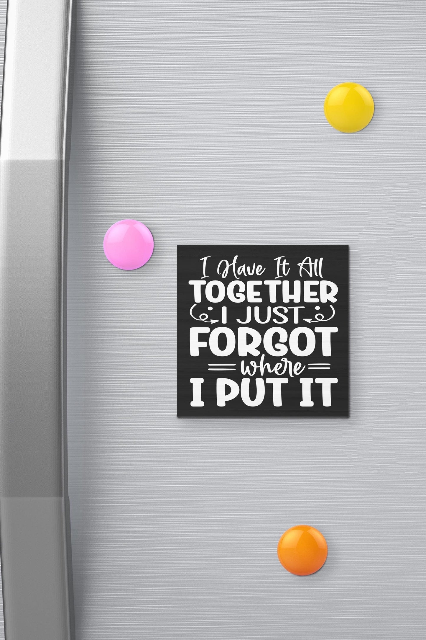 Funny Fridge Magnet: I Have It All Together, USA Handmade