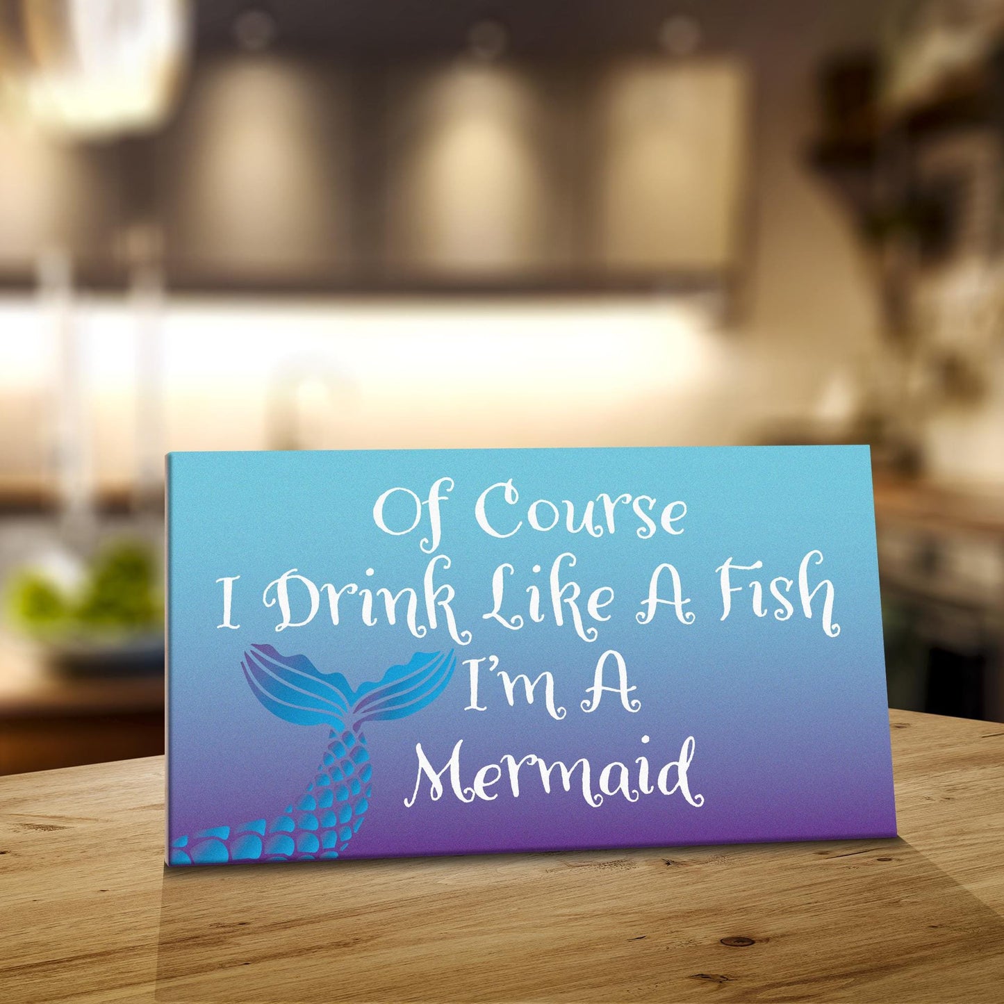 Of Course I Drink Life a Fish I'm a Mermaid Sign and Gift