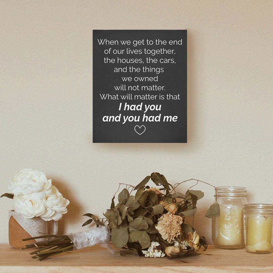 “I Had You and You Had Me” Love Quote Wall Decor, End of our Lives