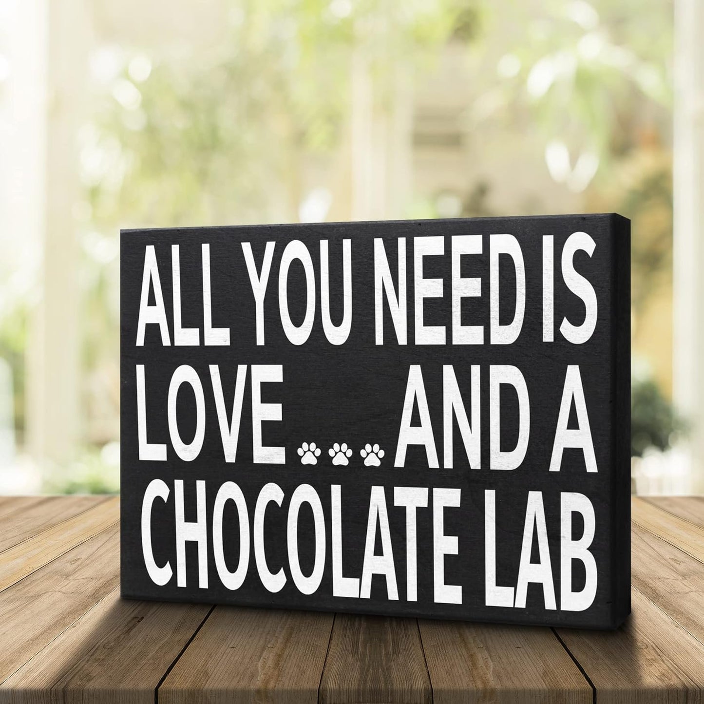 All You Need Is Love and a Chocolate Lab Wooden Sign