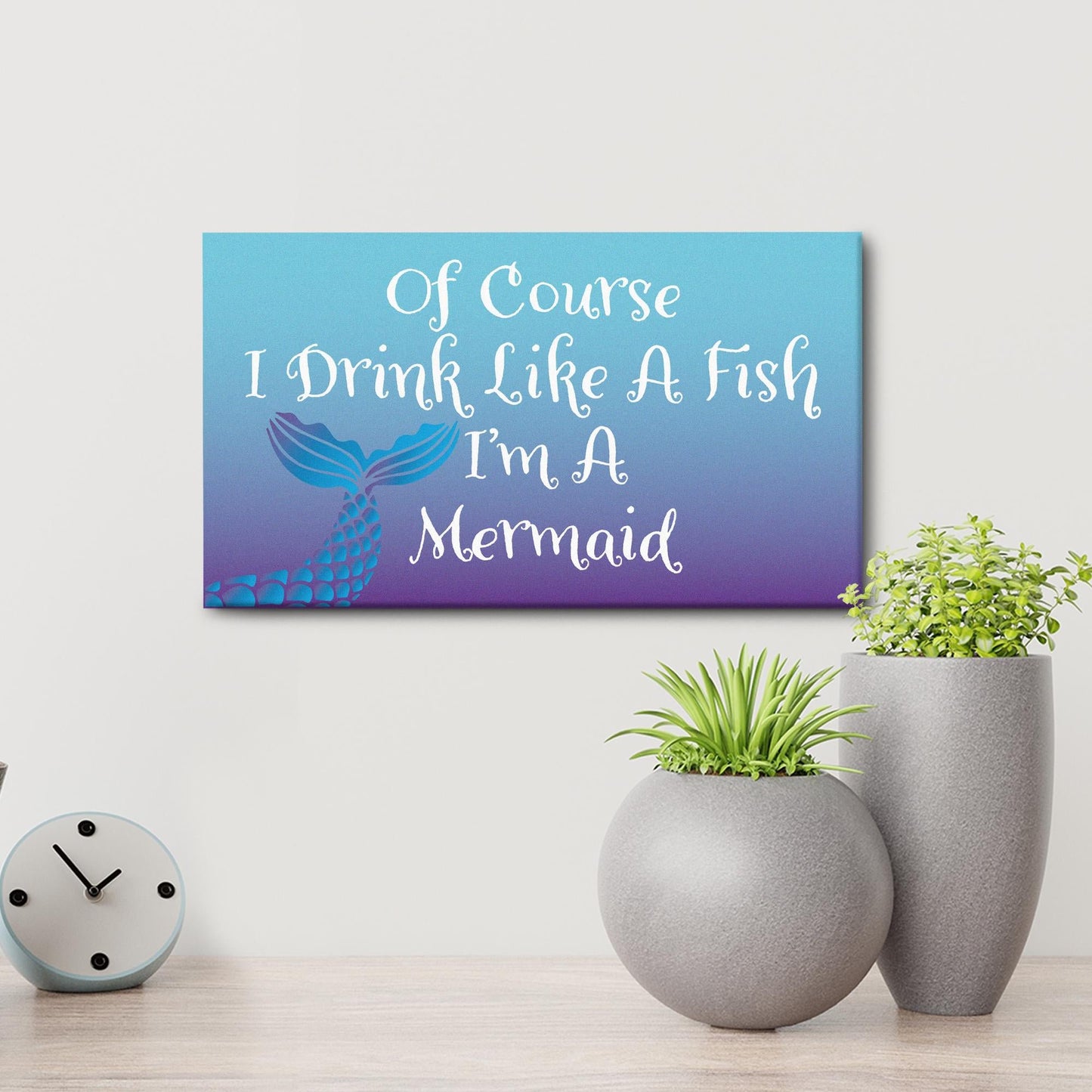 Of Course I Drink Life a Fish I'm a Mermaid Sign and Gift