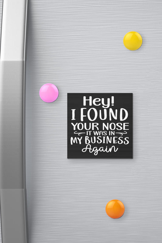 Funny Fridge Magnet: I Found Your Nose - Sarcastic Coworker Gift