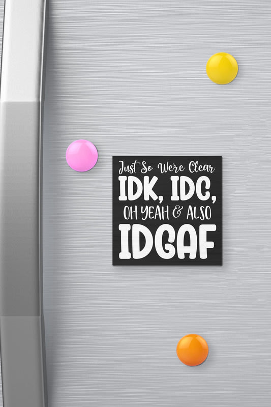IDK IDC IDGAF Funny Fridge Magnet: Sarcastic Kitchen Decor