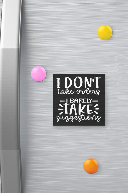 Funny Fridge Magnet: I Don't Take Orders - Handmade USA