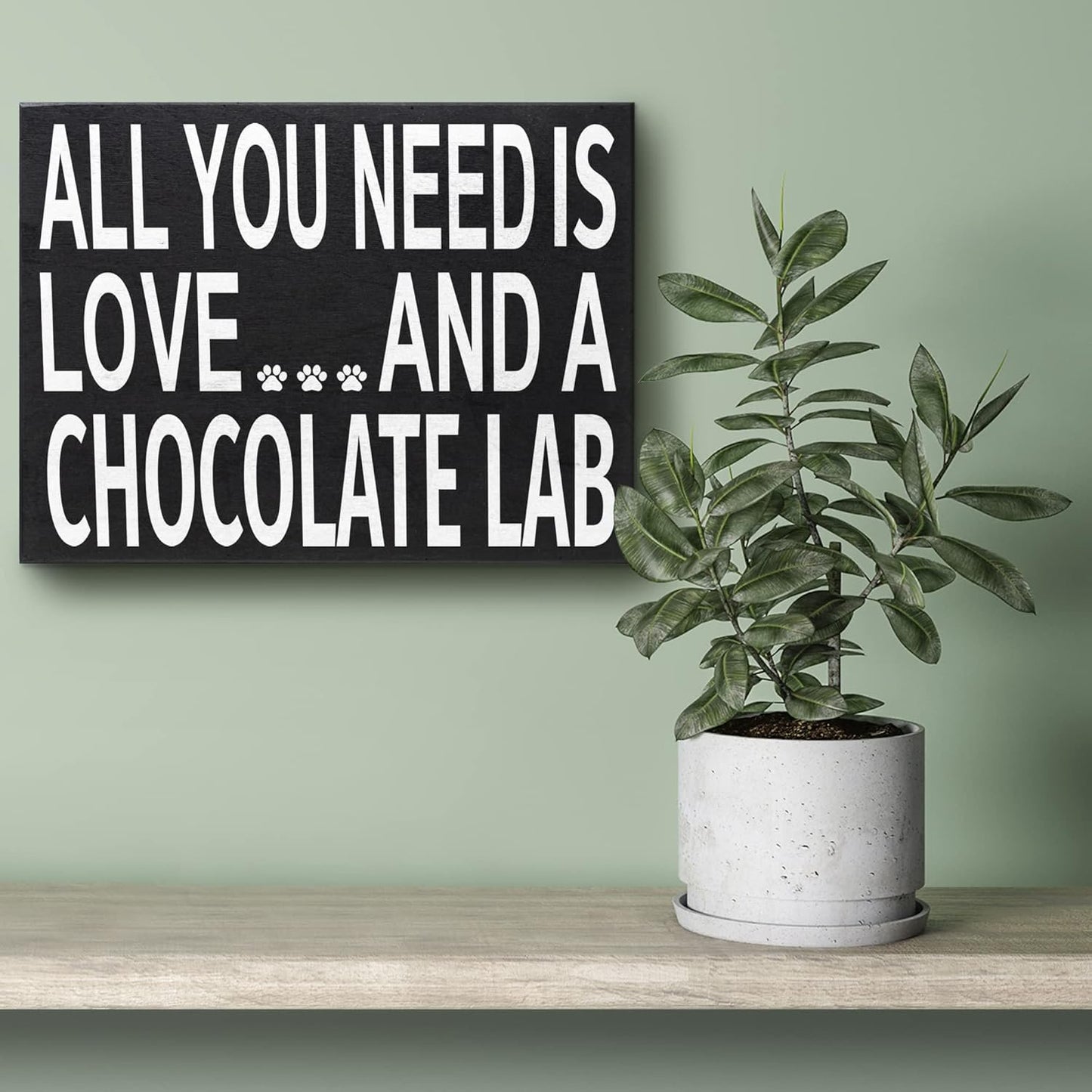 All You Need Is Love and a Chocolate Lab Wooden Sign